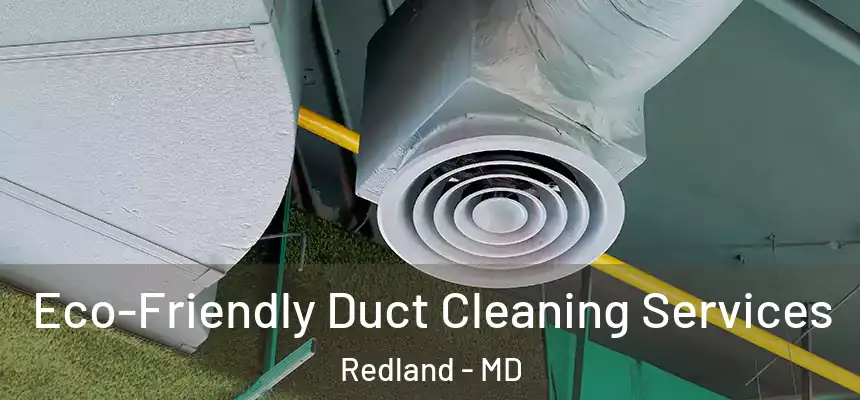  Eco-Friendly Duct Cleaning Services Redland - MD