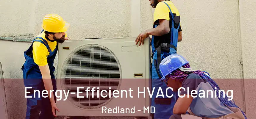  Energy-Efficient HVAC Cleaning Redland - MD