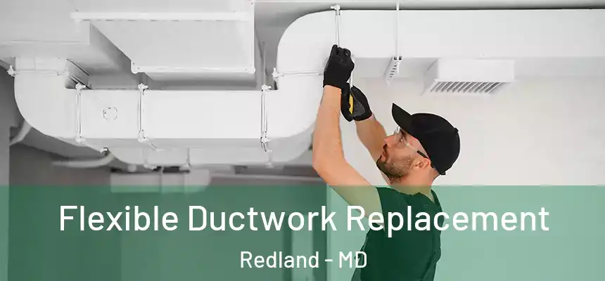  Flexible Ductwork Replacement Redland - MD