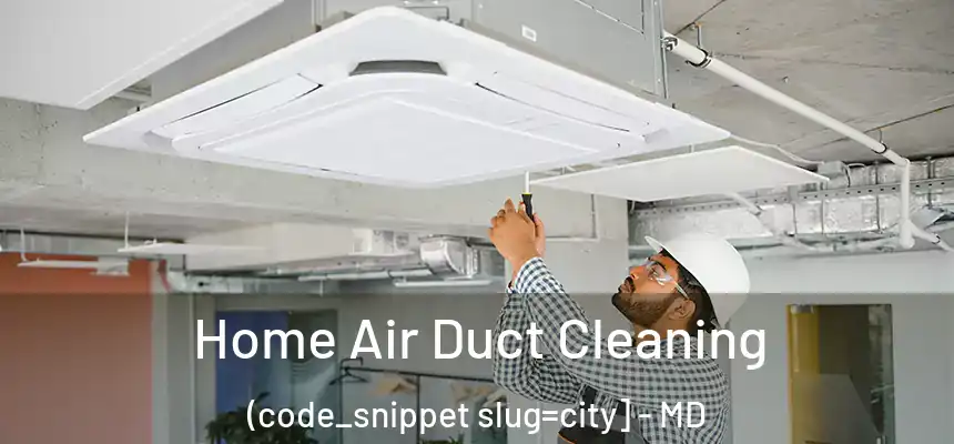  Home Air Duct Cleaning (code_snippet slug=city] - MD
