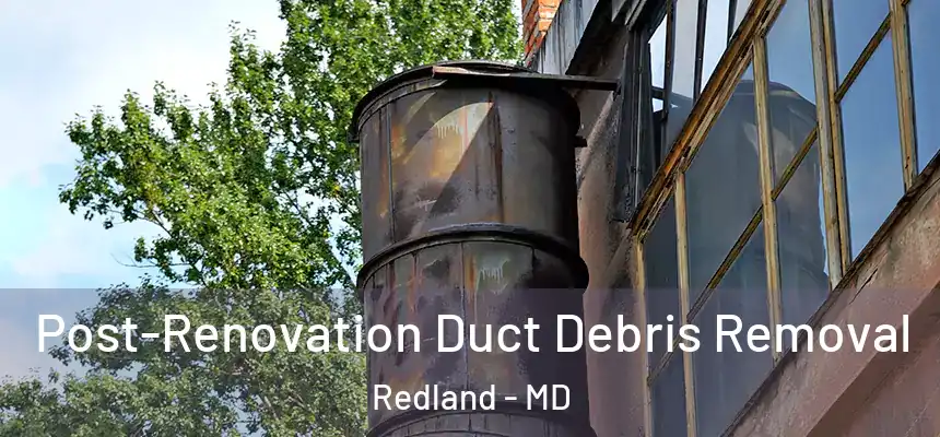  Post-Renovation Duct Debris Removal Redland - MD